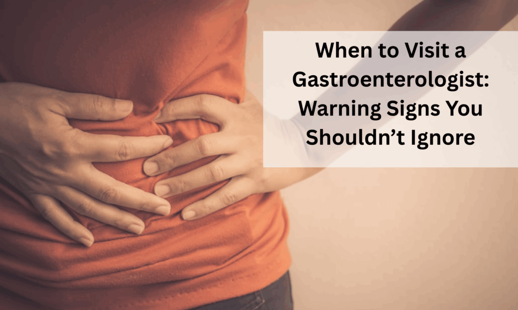 When to Visit a Gastroenterologist