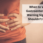 When to Visit a Gastroenterologist